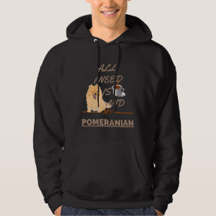 All I Need Is Coffee And My Dog Pomeranian Hoodie