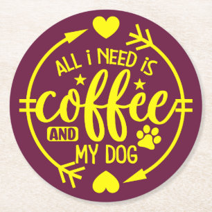 All I Need is Coffee and My Dog Round Paper Coaster