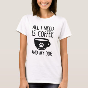 All I Need Is Coffee And My Dog T-Shirt