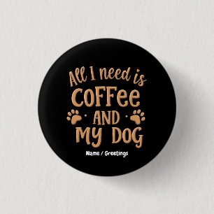 All I Need is Coffee and My Dog The Perfect Gift 3 Cm Round Badge