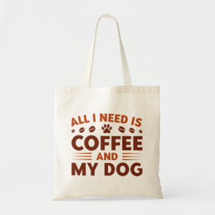 All I Need Is Coffee And My Dog Tote Bag