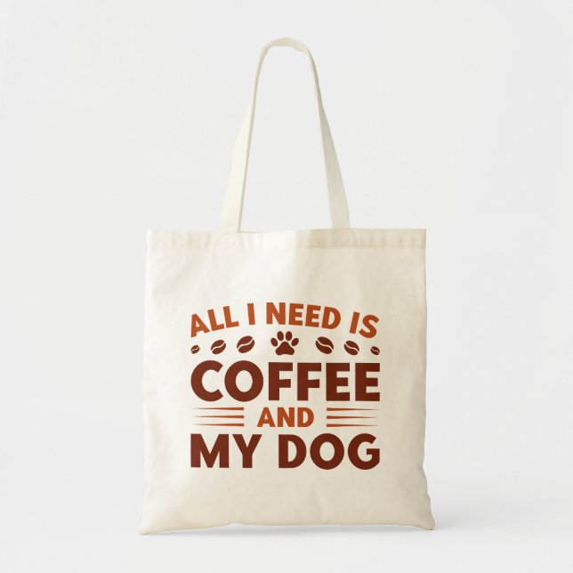 All I Need Is Coffee And My Dog Tote Bag (Front)