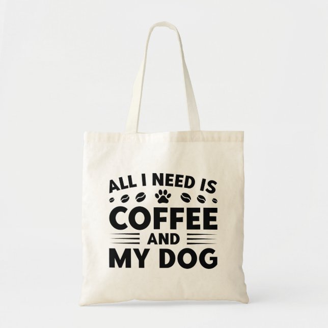 All I Need Is Coffee And My Dog Tote Bag (Front)