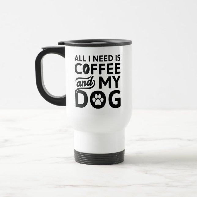 All I Need Is Coffee And My Dog Travel Mug (Left)