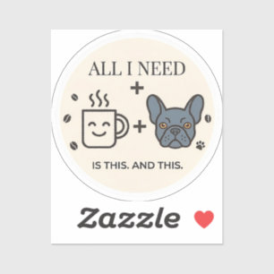 All I Need Is Coffee and My French Bulldog