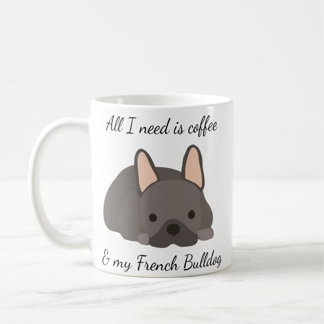 All I Need is Coffee and My French Bulldog  Coffee Mug (Left)