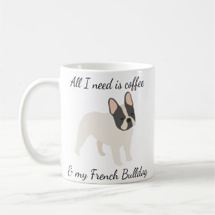 All I Need is Coffee and My French Bulldog Pied Mug