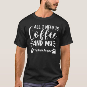 All I Need Is Coffee And My Turkish Angora Cat Lov T-Shirt