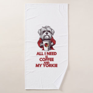 All I Need is Coffee and My Yorkie Bath Towel
