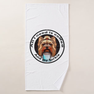 All I need is coffee and my Yorkie. Funny quote. Bath Towel
