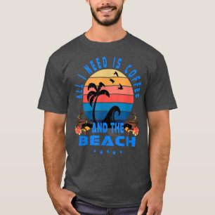 All I Need Is Coffee And The Beach Retro Sunset Su T-Shirt