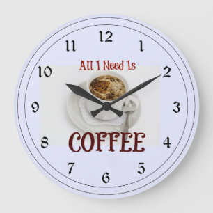 All I Need is Coffee Large Clock