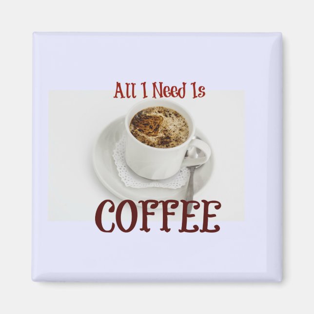 All I need is Coffee, Magnet (Front)