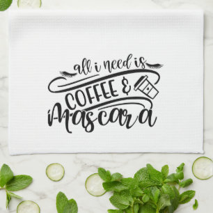 All I Need is Coffee & Mascara Girly Fun Tea Towel