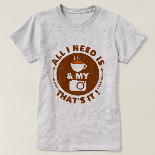 All I Need is Coffee & My Camera | Funny T-Shirt (Design Front)