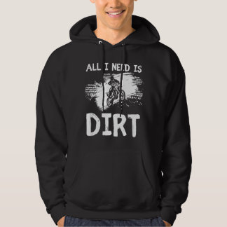 All I Need Is Dirt Bike Motocross Off-Roading Hoodie