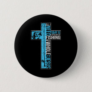 All I Need Is Fishing And Jesus Christian Cross Fi 6 Cm Round Badge