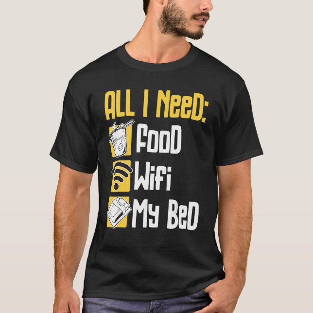 All I Need Is Food Wifi & My Bed People Lazy T-Shirt (Front)
