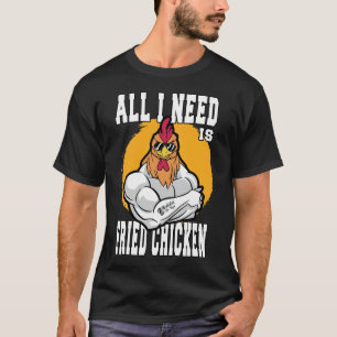 All I Need Is Fried Chicken Black T-Shirt