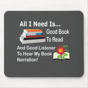 All I Need Is Good Book and Good Listener Reading  Mouse Pad