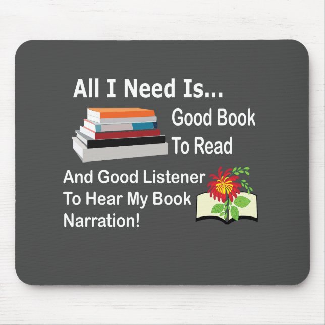 All I Need Is Good Book and Good Listener Reading  Mouse Pad (Front)