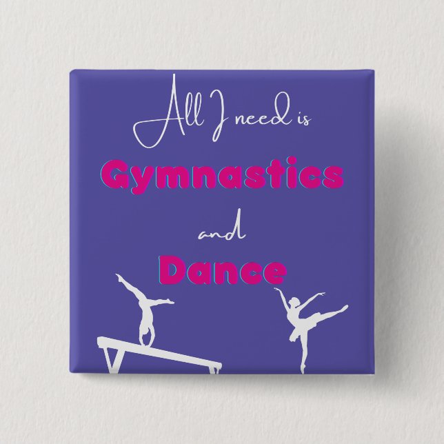 All I need is Gymnastics and Dance   15 Cm Square Badge (Front)