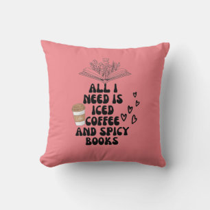 All i need is iced coffee and spicy books cushion