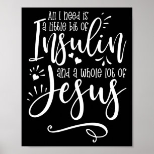 All I Need Is Insulin And Jesus Poster
