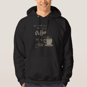 All I Need Is Jesus And Coffee Christian Religious Hoodie