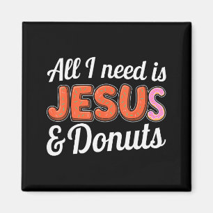 All I Need Is Jesus And Donuts Lovers Humor Design Magnet