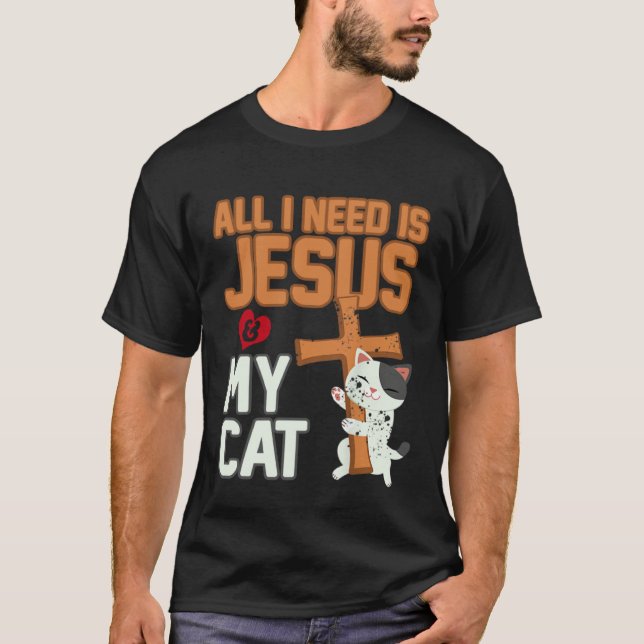 All I Need Is Jesus And My Cat Kitten Cat Christia T-Shirt (Front)
