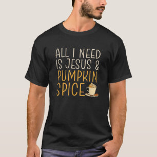 All I Need Is Jesus And Pumpkin Spice Coffee Cute T-Shirt