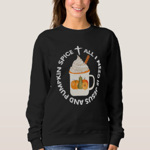 All I Need is Jesus and Pumpkin Spice Fall Christi Sweatshirt