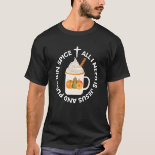 All I Need is Jesus and Pumpkin Spice Fall Christi T-Shirt