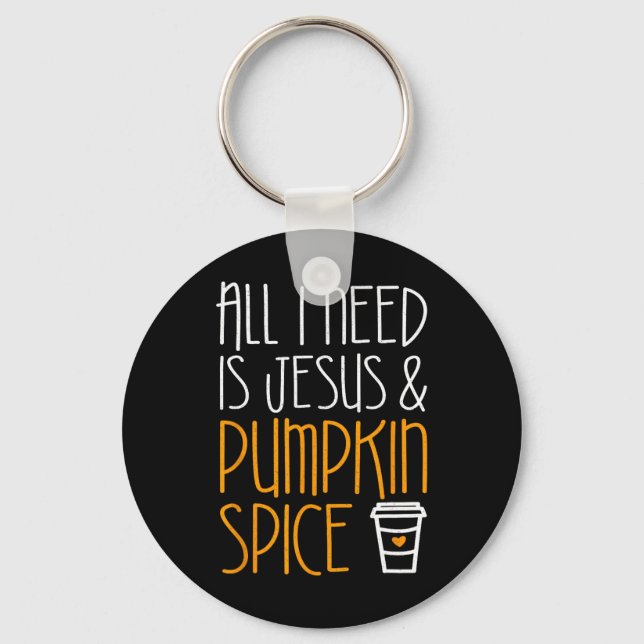 All I Need Is Jesus And Pumpkin Spice Fall Season  Key Ring (Front)