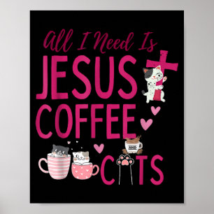 All I Need Is Jesus, Coffee, and Cats Christian Fu Poster