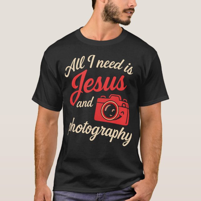 All I Need Is Jesus  Photography Camera Script Gra T-Shirt (Front)