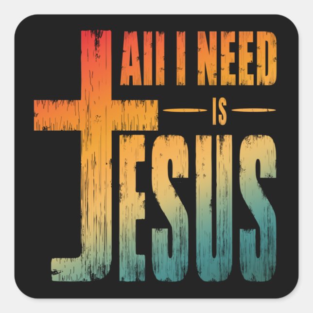 ALL I NEED IS JESUS SQUARE STICKER (Front)