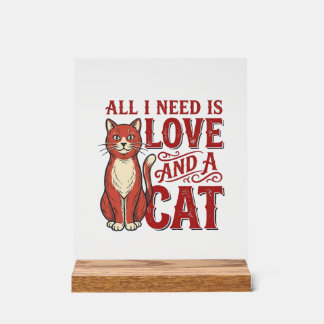 All I Need Is Love and a Cat Vintage Cat Lover Des Acrylic Sign