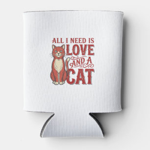 All I Need Is Love and a Cat Vintage Cat Lover Des Can Cooler