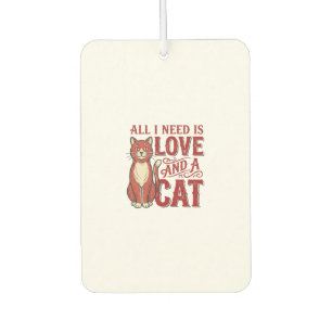 All I Need Is Love and a Cat Vintage Cat Lover Des Car Air Freshener