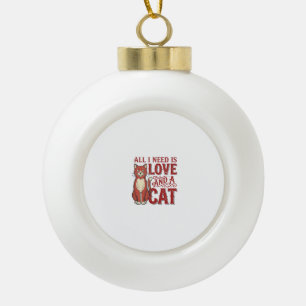 All I Need Is Love and a Cat Vintage Cat Lover Des Ceramic Ball Christmas Ornament