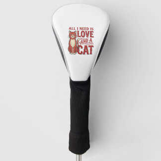 All I Need Is Love and a Cat Vintage Cat Lover Des Golf Head Cover