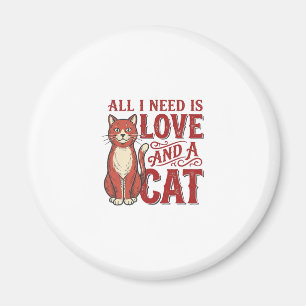 All I Need Is Love and a Cat Vintage Cat Lover Des Magnet