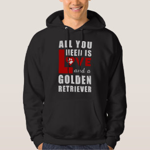 All I Need Is Love And A Golden Retriever Hoodie
