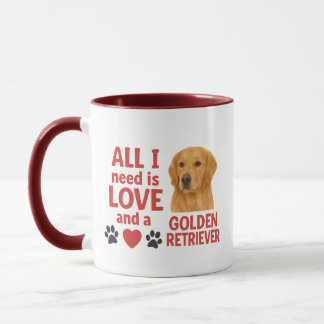 All I Need Is Love and a Golden Retriever  Mug