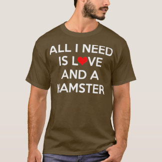 All I Need Is Love and a Hamster Premium T-Shirt