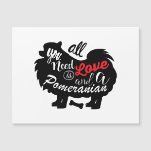 All I need is love and a Pomeranian