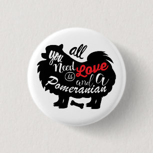 All I need is love and a Pomeranian 3 Cm Round Badge