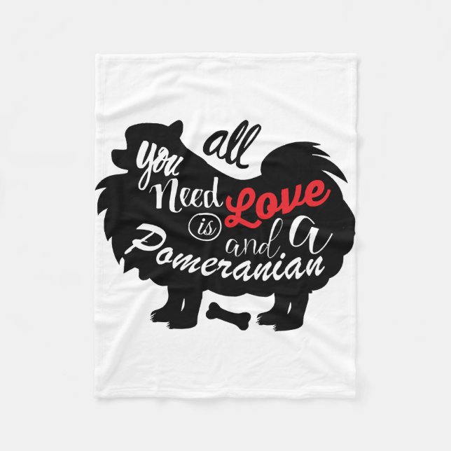 All I need is love and a Pomeranian Fleece Blanket (Front)